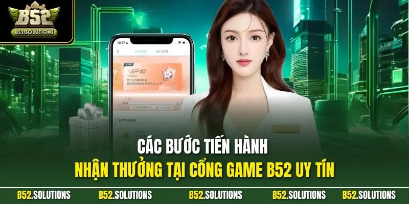 Các bước tiến hành nhận thưởng tại cổng game B52 uy tín