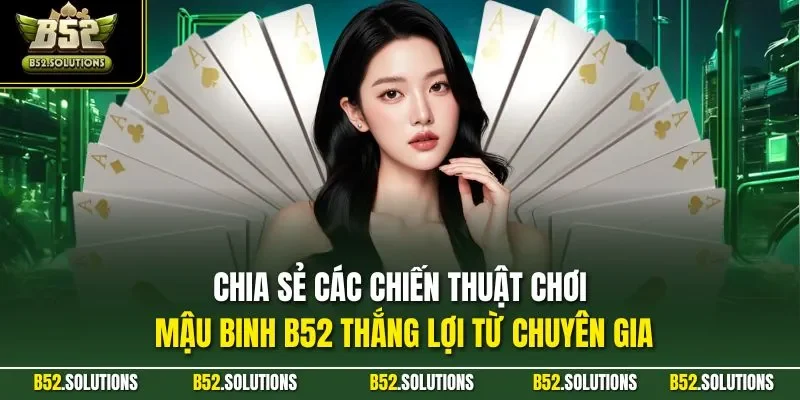 Chia sẻ các chiến thuật chơi mậu binh B52 thắng lợi từ chuyên gia