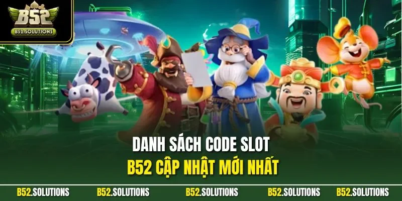 Danh sách code slot B52 cập nhật mới nhất
