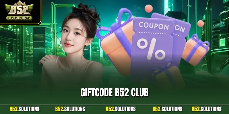 Giftcode B52 CLUB - Kho Báu Khi Giải Trí Trực Tuyến 2025
