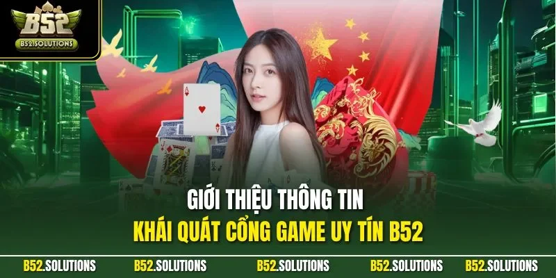 Giới thiệu thông tin khái quát cổng game uy tín B52  