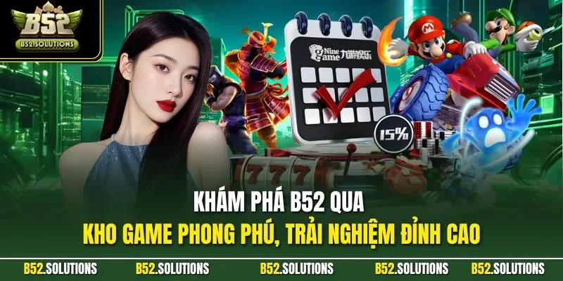 Khám phá B52 qua kho game phong phú, trải nghiệm đỉnh cao